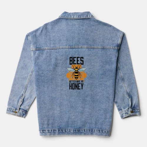 Bees Better Have My Honey Bee Hive Bee Keeper 1  Denim Jacket