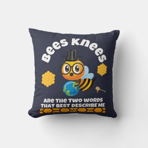 Bees Knees best describe me T_Shirt Throw Pillow