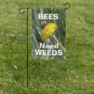 Bees Need Weeds Garden Flag