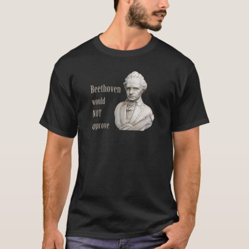 BEETHOVEN would not approve T_Shirt
