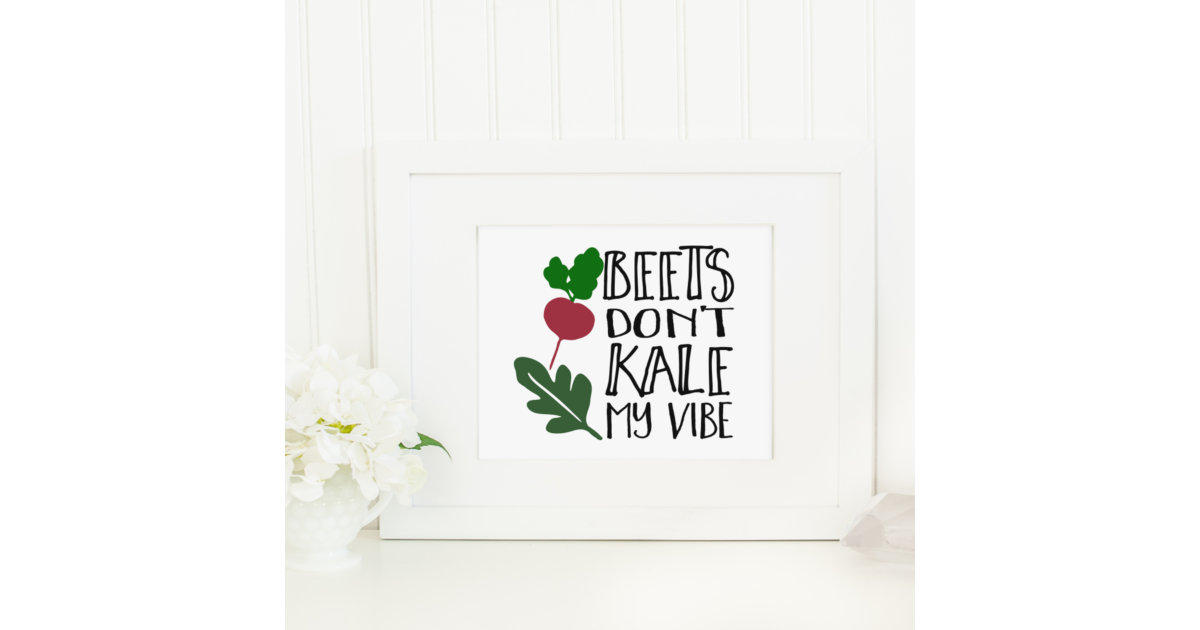 Beets Don't Kale My Vibe Art Print Zazzle