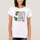 Beets Don't Kale My Vibe T-Shirt (Front)