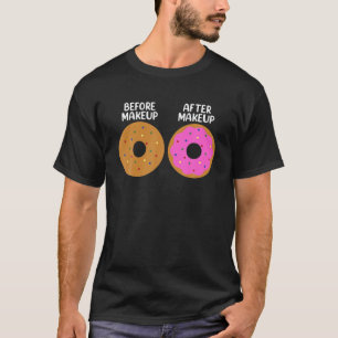 Before After Makeup Artist Cosmetologist Donut T-Shirt