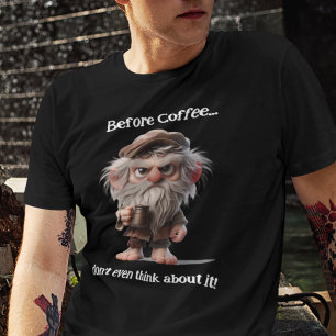 Before coffee...don't even think about it T-Shirt