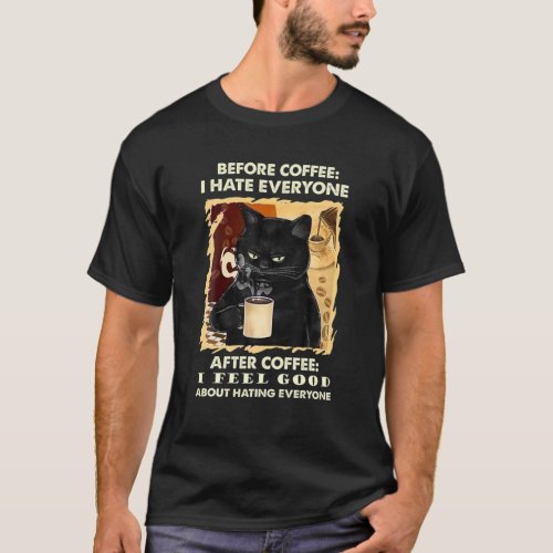 Before Coffee I Hate Everyone After Coffee Black C T_Shirt
