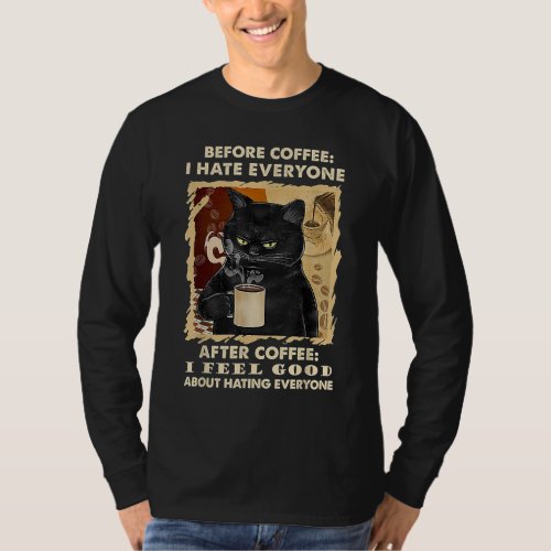 Before Coffee I Hate Everyone After Coffee Black C T_Shirt