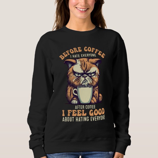 Before Coffee I Hate Everyone Angry Cat Quote Sweatshirt (Front)