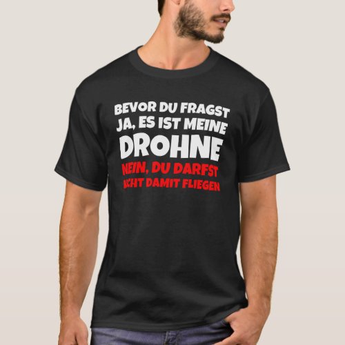 Before Du Fragst Ja Es Ist Meine Drone Nein Du Da T_Shirt