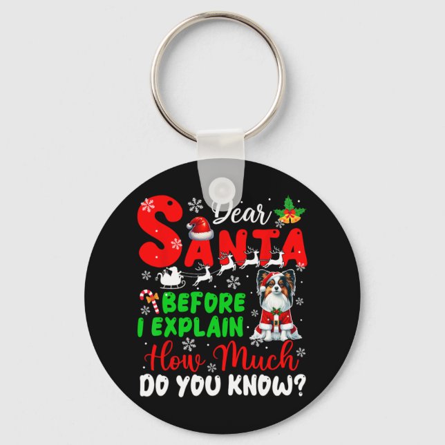 Before I Explain How Much You Know Xmas Papillon O Keychain (Front)
