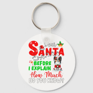 Before I Explain How Much You Know Xmas Papillon O Keychain