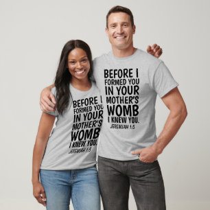 BEFORE I FORMED YOU IN YOUR MOTHER'S WOMB T-Shirt