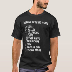 Before Leaving Home Keys Wallet Cellphone Knife    T-Shirt
