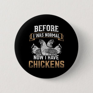 Before Normal Now I Have Chickens Farmer Chicken O Button