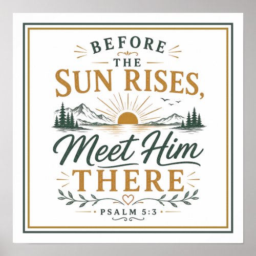 Before The Sun Rises Meet Him Christian Quote Poster