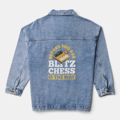 Before You Ask Blitz Chess Is The Way Checkmate  Denim Jacket