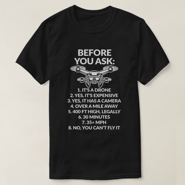 Before you Ask Drone Explanation Funny Racing Gift T-Shirt (Design Front)