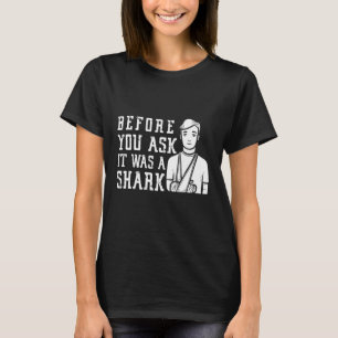 Before You Ask It Was A Shark Broken Arm Fracture T-Shirt