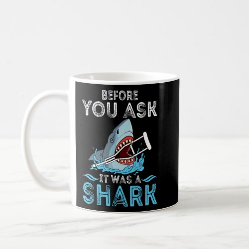 Before You Ask It Was A Shark Broken Leg Funny Oce Coffee Mug