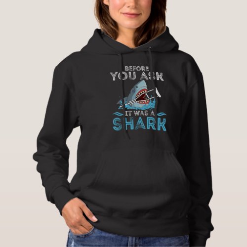 Before You Ask It Was A Shark Broken Leg Funny Oce Hoodie