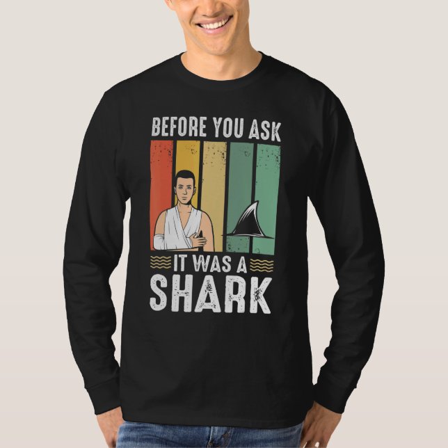 Before You Ask It Was A Shark  Broken Leg T-Shirt (Front)