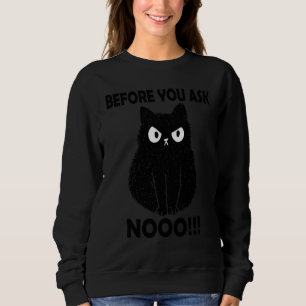 Before you ask No miau cat mom  cats saying Sweatshirt