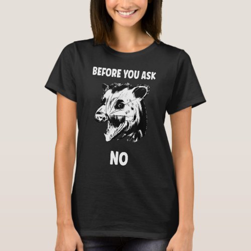 Before You Ask No     Sayings Ferret Statement T_Shirt