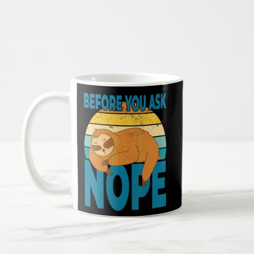 Before you ask nope You have rest for today and ca Coffee Mug