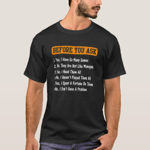 Before you ask Yes I Have So Many games  Board Gam T-Shirt