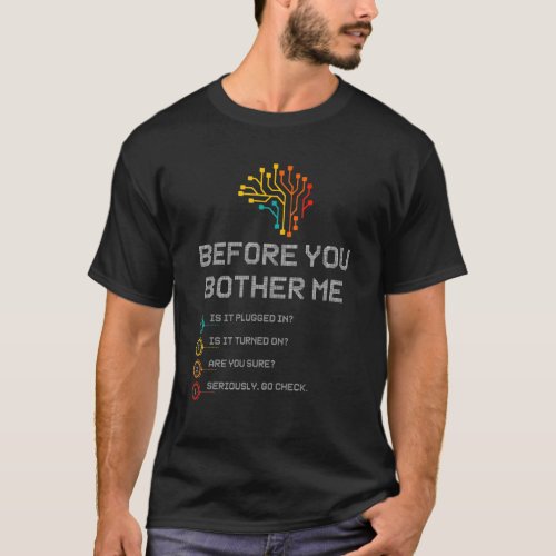Before You Bother Me Is It Plugged In Tech Support T_Shirt