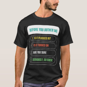 Before You Bother Me is It Plugged In Technician T T-Shirt