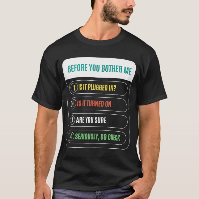 Before You Bother Me is It Plugged In Technician T T-Shirt (Front)