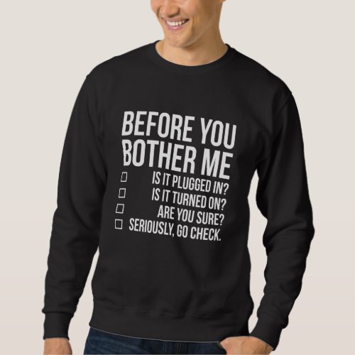 Before You Bother Me Tech Techie Funny IT Sysadmin Sweatshirt