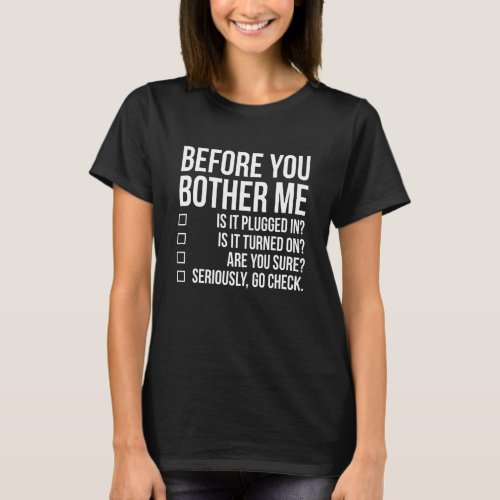 Before You Bother Me Tech Techie Funny IT Sysadmin T_Shirt