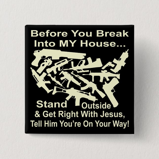 Before You Break Into My House Get Right w Jesus Button (Front)