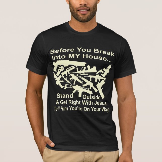 Before You Break Into My House Get Right w Jesus T-Shirt (Front)