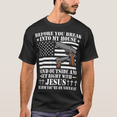 Before You Break Into My House Jesus Gift Gun Owne T_Shirt