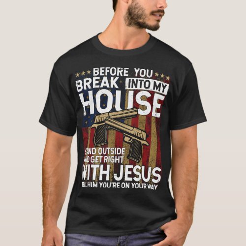 Before You Break Into My House Jesus Gun Owner Lov T_Shirt