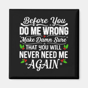 Before You Do Me Wrong Make Sure That You Will Nev Magnet
