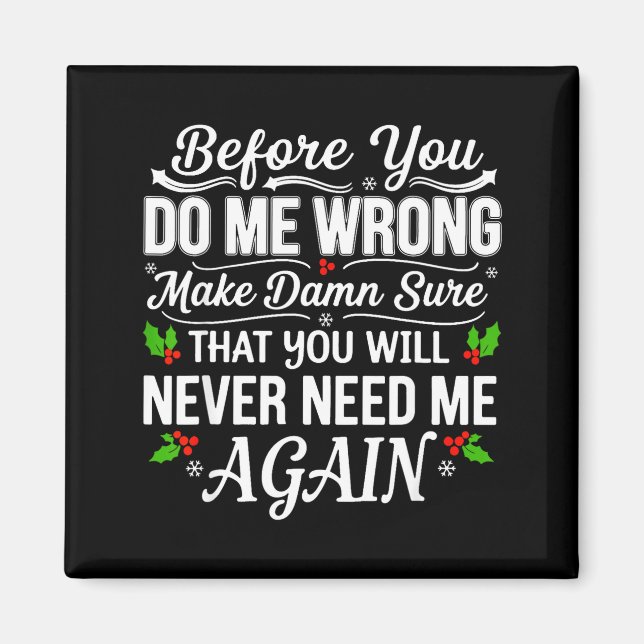 Before You Do Me Wrong Make Sure That You Will Nev Magnet (Front)