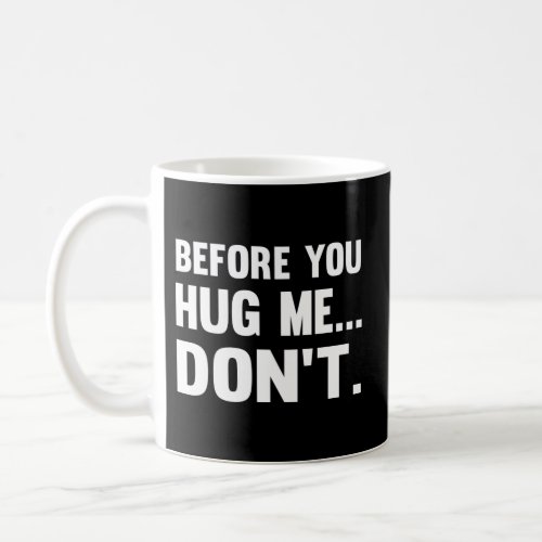 Before You Hug Me DonT Coffee Mug