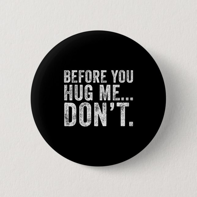 Before You Hug Me Don't Funny Meme Sarcastic  Button (Front)