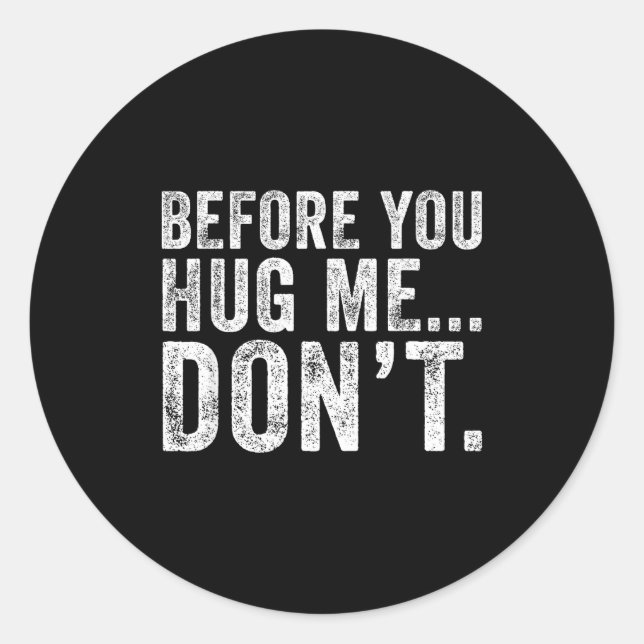Before You Hug Me Don't Funny Meme Sarcastic  Classic Round Sticker (Front)