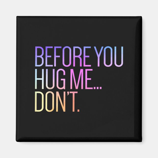 Before You Hug Me Don't Like Hugs Funny Not A Hugg Magnet (Front)