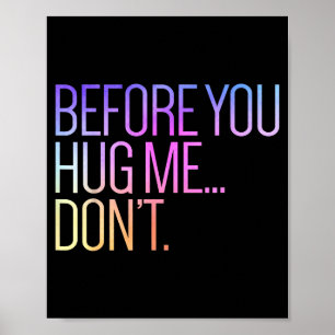 Before You Hug Me Don't Like Hugs Funny Not A Hugg Poster