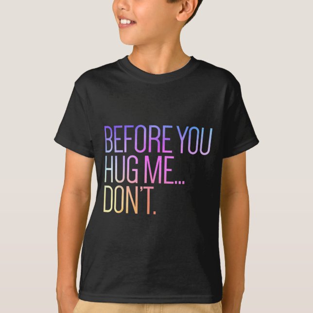 Before You Hug Me Don't Like Hugs Funny Not A Hugg T-Shirt (Front)