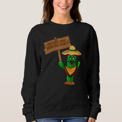 Before You Hug Me Dont  Not A Hugger Cactus 3 Sweatshirt
