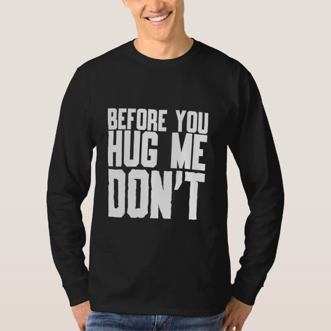Before You Hug Me Don't Quote Sarcasm T-Shirt (Front)