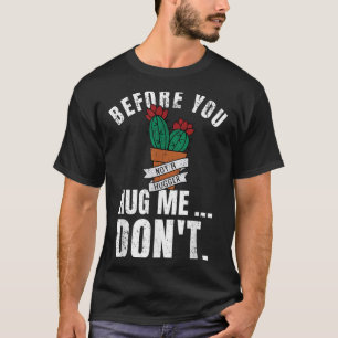 Before You Hug Me Don't Shirt, Funny Not A Hugger T-Shirt