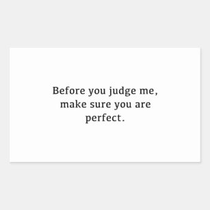 Before You Judge Me, Make Sure You Are Perfect. Rectangular Sticker
