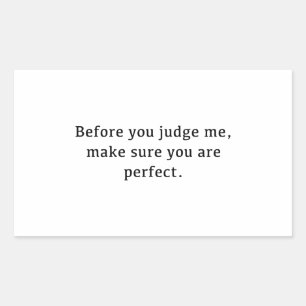 Before You Judge Me, Make Sure You Are Perfect. Rectangular Sticker